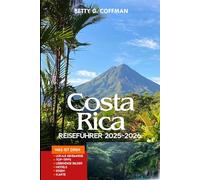 Costa Rica Reiseführer 2025-2026: Schritt-für-Schritt-Reiserouten, Insidertipps, versteckte Juwelen, Öko-Abenteuer, Karten, Kultur, Tierwelt und budgetfreundliche Erkundungen