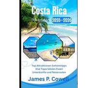 Costa Rica Reiseführer 2025-2026: Top Attraktionen Geheimtipps Visa Tipps lokales Essen Unterkünfte und Reiserouten