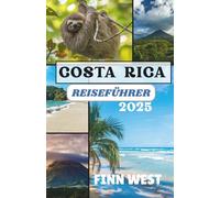 COSTA RICA REISEFÜHRER 2025: Eine kulturelle Reise durch das Land des Pura Vida.