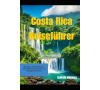 Costa Rica Reiseführer 2025: Reisetipps, Top-Attraktionen, und lokale Geheimnisse für eine Unvergessliche Reise