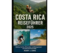 Costa Rica Reiseführer 2025: Zipline, Surfen, Erkunden und Entspannen im Land von Pura Vida