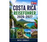 COSTA RICA REISEFÜHRER 2026-2027: Entdecken Sie San José, La Fortuna, Arenal Volcano, Monteverde, Manuel Antonio, Tamarindo, Strände, Wildtiere und ... Paare, Familien und Alleinreisende