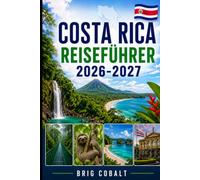 COSTA RICA REISEFÜHRER 2026-2027: Entdecken Sie San José, La Fortuna, Arenal Volcano, Monteverde, Manuel Antonio, Tamarindo, Strände, Wildtiere und ... Paare, Familien und Alleinreisende