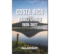 Costa Rica Reiseführer 2026-2027: Guanacaste-Strände, Corcovados Tierwelt und die Kaffeestädte der Berge Jenseits der ausgetretenen Pfade