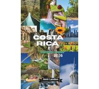 Costa Rica Reiseführer 2026 Der ultimative Guide für Natur Abenteuer Strände und versteckte Orte Vollfarbige Ausgabe