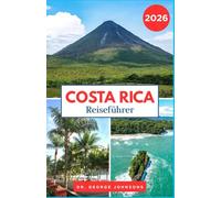 Costa Rica Reiseführer 2026: Entdecken Sie Costa Ricas atemberaubende Nationalparks, unberührte Strände und die lokale Kultur. (Die Bucket List für Reisende 2026)
