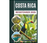 Costa Rica Reiseführer 2026: Entdecken Sie die Wunder der Natur, von Vulkanen bis zu unberührten Stränden, mit nachhaltigen Abenteuern und Insider-Tipps.