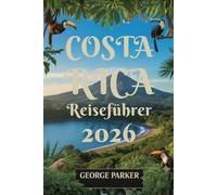 Costa Rica Reiseführer 2026: Entdecken Sie Top-Reiseziele, Abenteueraktivitäten und die lokale Kultur