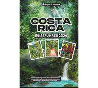 Costa Rica Reiseführer 2026: Entdecken Sie üppige Regenwälder, hoch aufragende Vulkane, Pazifikstrände, Surfstädte und tropische Rückzugsorte in Mittelamerika und der Karibik