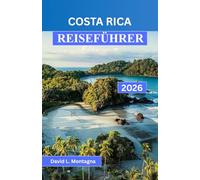 COSTA RICA REISEFÜHRER 2026: Erkunden Sie Nebelwälder, Vulkane und einsame Strände mit sorgfältig zusammengestellten Reiserouten für jeden Reisenden