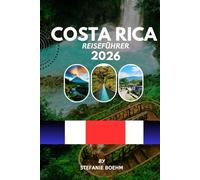 COSTA RICA REISEFÜHRER 2026: Erkunden Sie Regenwälder, Strände, Vulkane und Nationalparks mit vollständigen Reiserouten, Insider-Tipps und aktuellen Informationen. Reisehinweise.
