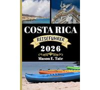 COSTA RICA REISEFÜHRER 2026: Ihr Reisebegleiter zum Erkunden und Genießen der Attraktionen dieses Reiseziels, das man unbedingt besuchen muss. (Epische Reisen - Reiseführer-Serie)