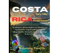 COSTA RICA REISEFÜHRER 2026: Ihr ultimativer Abenteuerbegleiter zur Erkundung von Top-Reisezielen, budgetfreundlichen Regionen, aufregenden Öko-Abenteuern und cleveren Spartipps für Ihren Urlaub