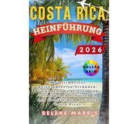 COSTA RICA Reiseführer 2026: Ihr ultimativer Reiseführer zu Stränden, Vulkanen, Wildtieren und verborgenen Schätzen in den vielfältigen Regionen Costa Ricas