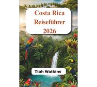 Costa Rica Reiseführer 2026: Intelligente Reiserouten, Geheimtipps und ÖkoAbenteuer leicht gemacht