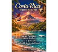 Costa Rica Reiseführer 2026: Plane mit Leichtigkeit, schlaf im Paradies, iss wie ein Einheimischer und verliebe dich in jeden Moment