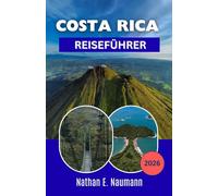 COSTA RICA REISEFÜHRER 2026: Regenwaldtiere, Vulkanpfade, Küstenurlaube, Nationalparks und praktische Planung für unvergessliche Abenteuer