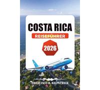 COSTA RICA REISEFÜHRER 2026: Top-Reiseziele, Abenteuerreisen & Urlaubstipps
