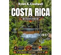 Costa Rica Reiseführer 2027: Von Vulkanen zu Stränden: Das ultimative Handbuch 2026-2027 für nachhaltige Erkundung und pures Abenteuer