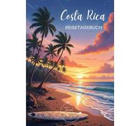 Costa Rica Reisetagebuch: Reisejournal Sonnenuntergang - Plane deinen Costa Rica Urlaub. Notizbuch mit vorgefertigten Seiten zum Ausfüllen deiner schönsten Reiseerinnerungen und Highlights!