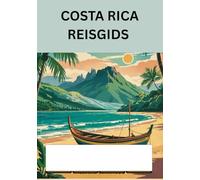COSTA RICA REISGIDS 2025: Ontdek tropische regenwouden, paradijselijke stranden en avonturen vol natuur - de ultieme gids voor jouw droomreis naar Costa Rica