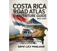 COSTA RICA ROAD ATLAS & ADVENTURE GUIDE 2025-2026: COMPREHENSIVE MAPS, OUTDOOR ADVENTURES, AND REGIONAL HIGHLIGHTS FOR EVERY EXPLORER IN COSTA RICA