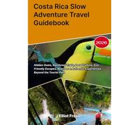 Costa Rica Slow Adventure Travel Guidebook 2026: Hidden Gems, Rainforest Trails, Local Culture, Eco-Friendly Escapes, Beaches & Authentic Experiences Beyond the Tourist Path