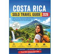 Costa Rica Solo Travel Guide 2026: Explore Arenal, Monteverde & Manuel Antonio with Day-by-Day Itineraries, Safety Tips, Budget Planning & First-Time Solo Advice