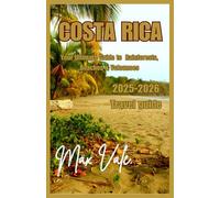 COSTA RICA: The Complete Travel Guide to Costa Rica’s Nature, Culture & Hidden Gems