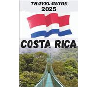 COSTA RICA TRAVEL GUIDE 2025