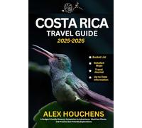 Costa Rica Travel Guide 2025-2026: A Budget-Friendly Itinerary Companion to Adventures, Must-See Places, and Practical Eco-Friendly Explorations (Travel Guides)