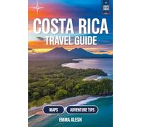 COSTA RICA Travel Guide 2025/2026: Discover Beaches, Rainforests, Adventure Tours & Hidden Gems with Itineraries, Maps and Travel Tips