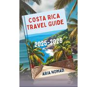 COSTA RICA TRAVEL GUIDE 2025-2026: "Discover the Rich Biodiversity of the Tropics"