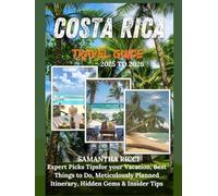 COSTA RICA TRAVEL GUIDE 2025 - 2026: Expert Picks for your Vacation, Best Things to Do, Meticulously Planned Itinerary, Hidden Gems & Insider Tips