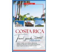 Costa Rica Travel Guide 2025-2026: Explore Hidden Gems, Wildlife Adventures, Rainforests, Beaches, Local Culture, Eco-Tours & Expert Tips for an ... (UPDATED TRAVEL GUIDES VERSION( 2025-2026))