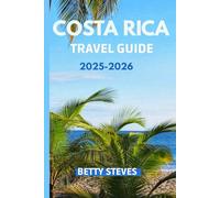 Costa Rica Travel Guide 2025 - 2026: Explore Rainforests, Volcanoes, Beaches, and Wildlife with Itineraries, Tips, and Local Secrets