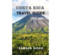 COSTA RICA TRAVEL GUIDE 2025-2026: From Volcano Trails to Caribbean Tides, Your Wild Journey Through the Heartbeat of Pura Vida. (The Smart Traveler Series)