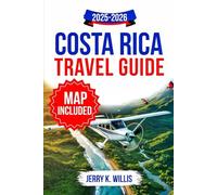 Costa Rica Travel Guide 2025-2026 (Full-Color): Eco-Tourism, Adventure Travel, Food Culture, and Local Experiences for Families, Couples, and Solo Travelers