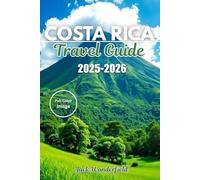 COSTA RICA TRAVEL GUIDE 2025-2026: The Ultimate 2025-2026 Guide to Adventure, Wildlife, Hidden Beaches, and Must-See Spots in Costa Rica.