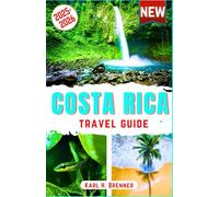 Costa Rica Travel Guide 2025-2026: The Ultimate Guide to Exploring Volcanoes, Rainforests, Adventures,Best Beaches, Top National Parks & Wildlife with ... & Itineraries (ENGLISH BEST TRAVEL GUIDE)