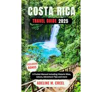 COSTA RICA TRAVEL GUIDE 2025: A Pocket Manual Including Historic Sites, Top Attractions, Adventure Tips and more