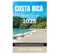 Costa Rica Travel Guide 2025: Discover Stunning Landscapes, Hidden Gems, Outdoor Adventures, Must-See Sights With Essential Travel Tips & Curated Itineraries