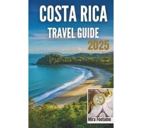 COSTA RICA TRAVEL GUIDE 2025: The essential guide for travelers who want more than just sightseeing