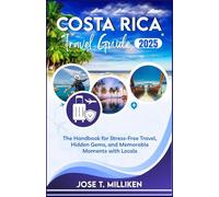 Costa Rica Travel Guide 2025: The Handbook for Stress-Free Travel, Hidden Gems, and Memorable Moments with Locals