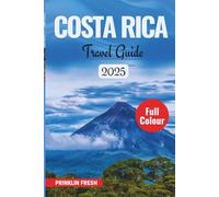 Costa Rica Travel Guide 2025: Your Wild, Lush, and Wonder-Filled Escape to Central America (Travel Guides by Prinklin Fresh)
