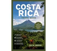 Costa Rica Travel Guide 2026 2027: Adventure, Culture, Beaches and Natural Wonders