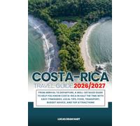 COSTA-RICA TRAVEL GUIDE 2026/2027: From Arrival to Departure, a Well-Detailed Guide to Help You Know COSTA-RICA in Half the Time with Easy ... Budget Advice, and Top Attractions.