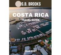 Costa Rica TRAVEL GUIDE 2026-2027 (Full Color): Costa Rica: Where Nature Breathes and Adventure Awakens