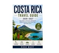 COSTA RICA TRAVEL GUIDE 2026-2027: Your guide to volcanoes, rainforests, wildlife, beaches, scenic road trips and Hidden Gems