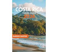 COSTA RICA Travel Guide 2026: A Complete Guidance to Pristine Beaches, Enchanting Rainforests, and Secluded Getaways for the Discerning Traveler
